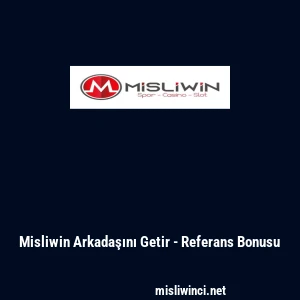 Misliwin Arkadaşını Getir - Referans Bonusu