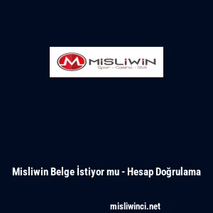 Misliwin Belge İstiyor mu - Hesap Doğrulama