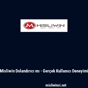 Misliwin Dolandırıcı mı - Gerçek Kullanıcı Deneyimi