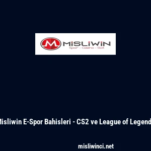 Misliwin E-Spor Bahisleri - CS2 ve League of Legends