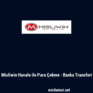 Misliwin Havale ile Para Çekme - Banka Transferi