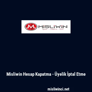 Misliwin Hesap Kapatma - Üyelik İptal Etme
