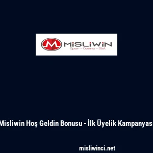 Misliwin Hoş Geldin Bonusu - İlk Üyelik Kampanyası