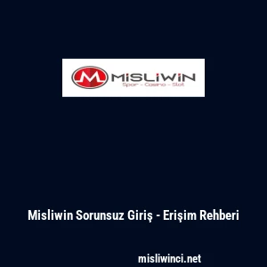 Misliwin Sorunsuz Giriş - Erişim Rehberi